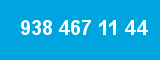 938 467 11 44